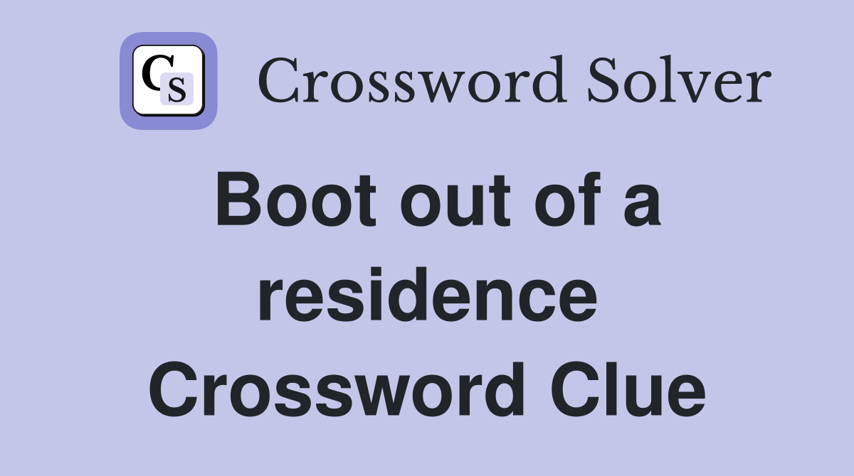 Boot out of a residence Crossword Clue
