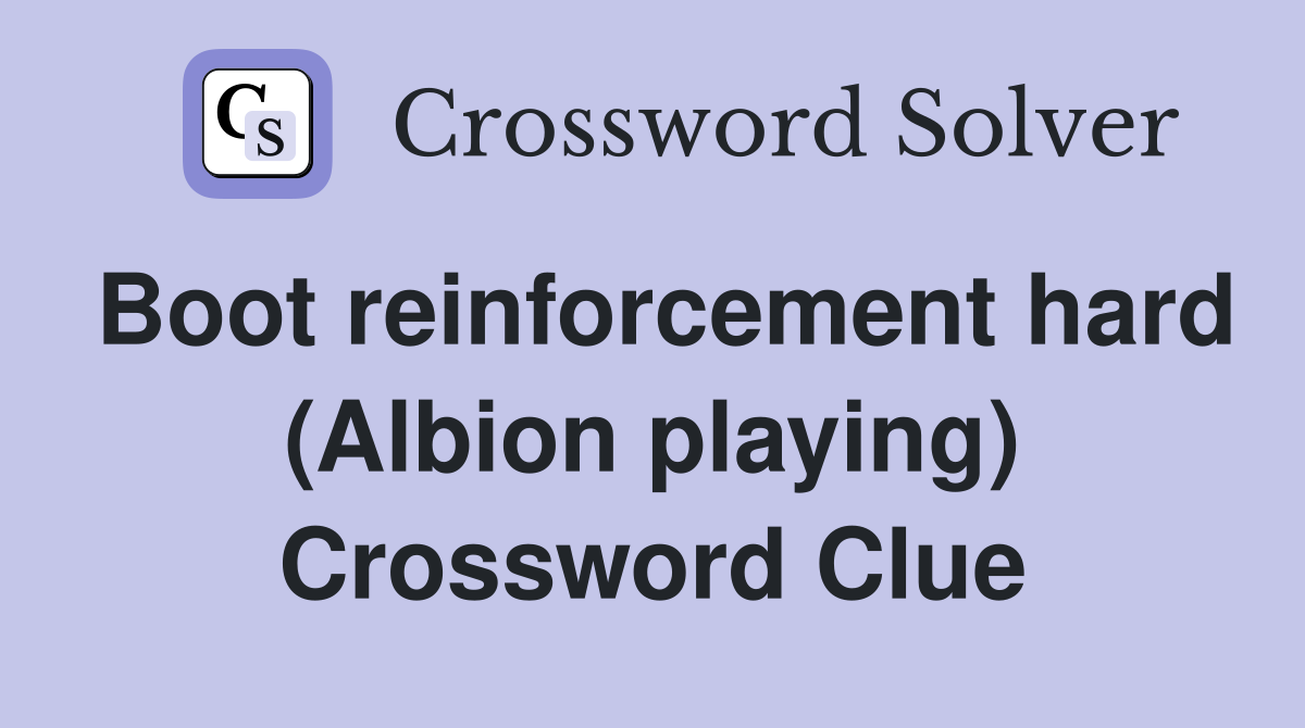 Boot reinforcement hard (Albion playing) Crossword Clue
