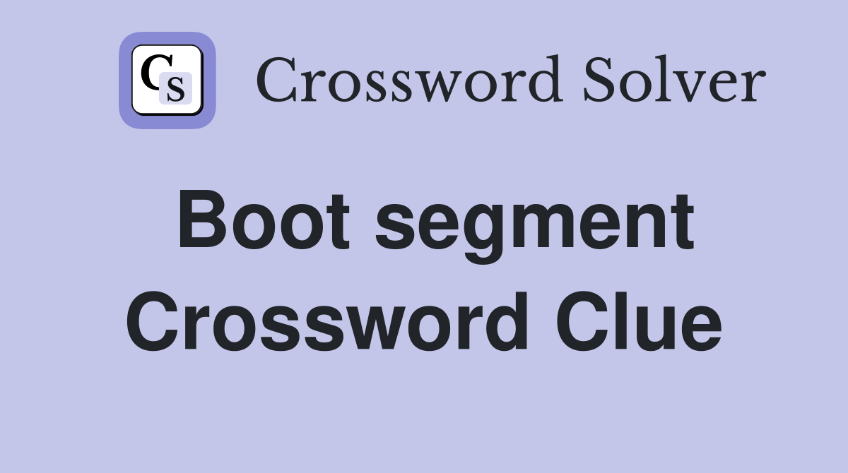 Boot segment Crossword Clue