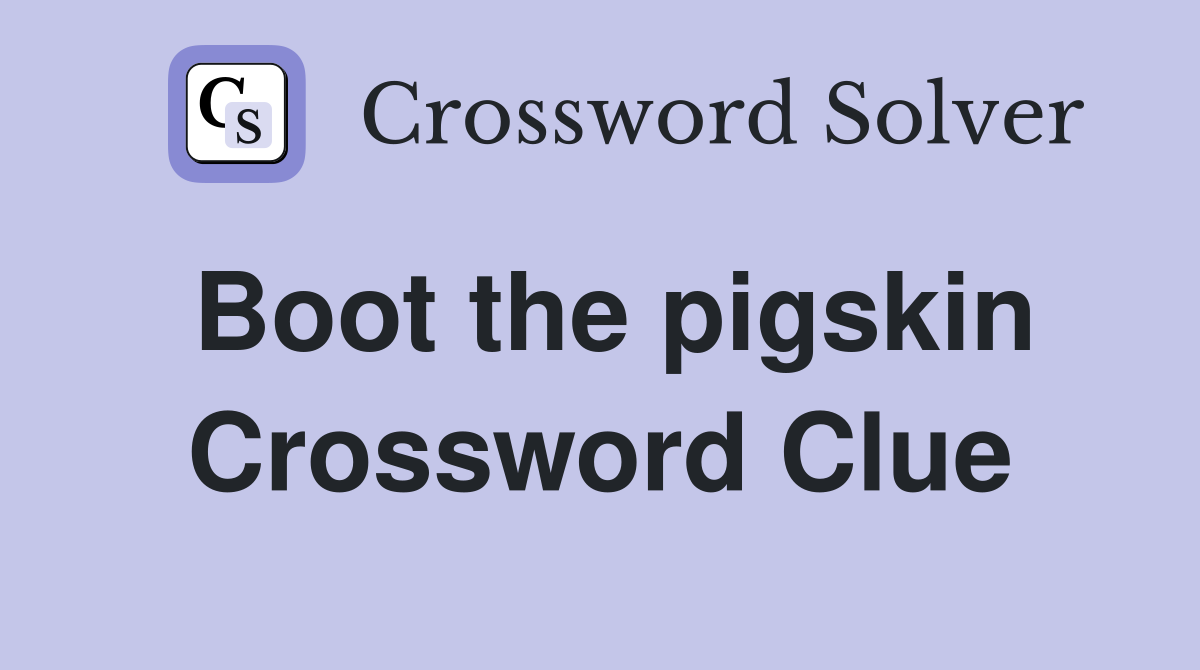 Boot the pigskin Crossword Clue