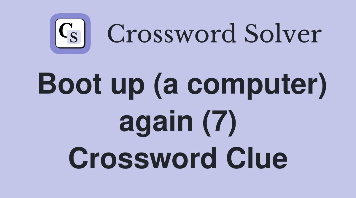 Boot up (a computer) again (7) Crossword Clue