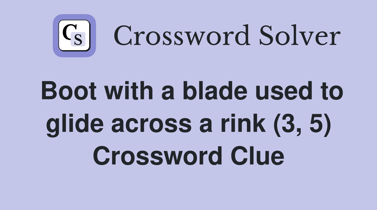 Boot with a blade used to glide across a rink (3, 5) Crossword Clue