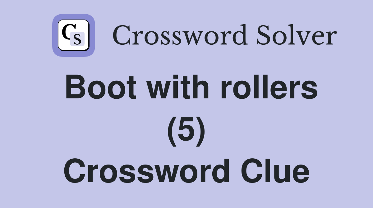 Boot with rollers (5) Crossword Clue