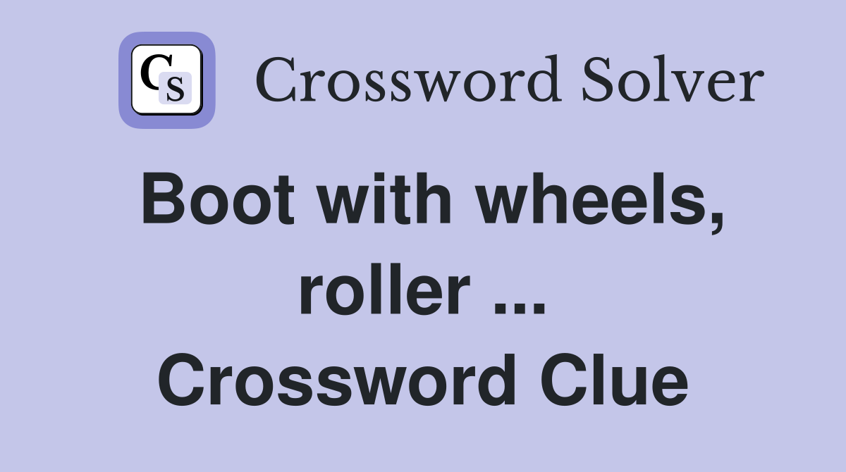 Boot with wheels, roller ... Crossword Clue