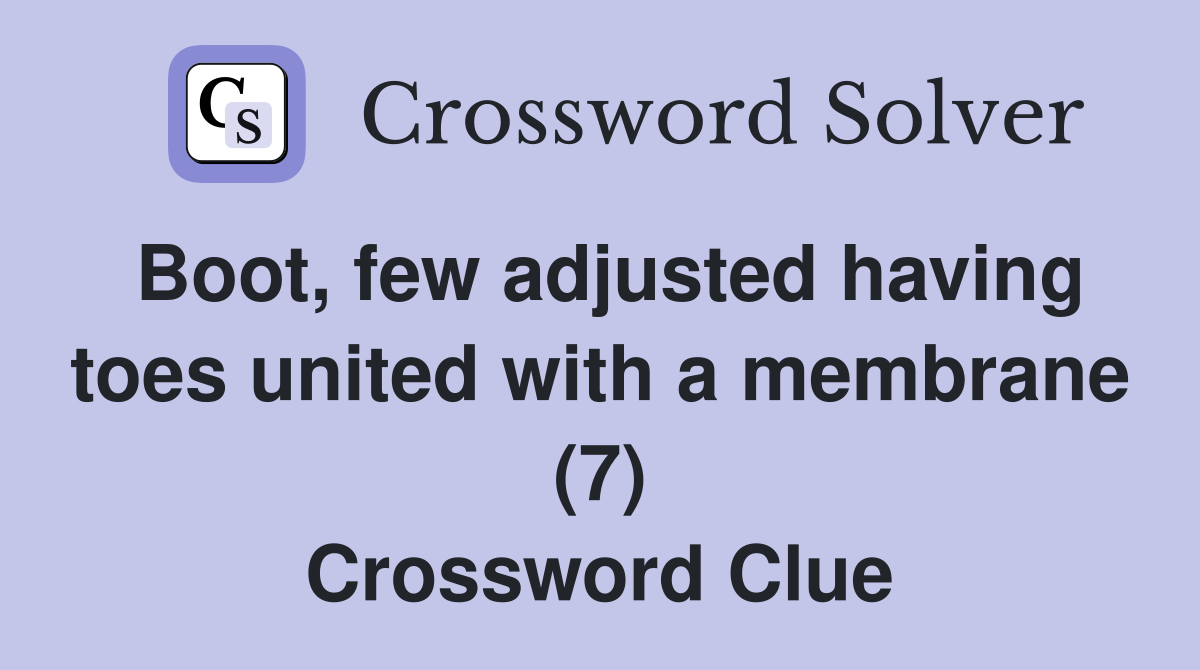 Boot, few adjusted having toes united with a membrane (7) Crossword Clue