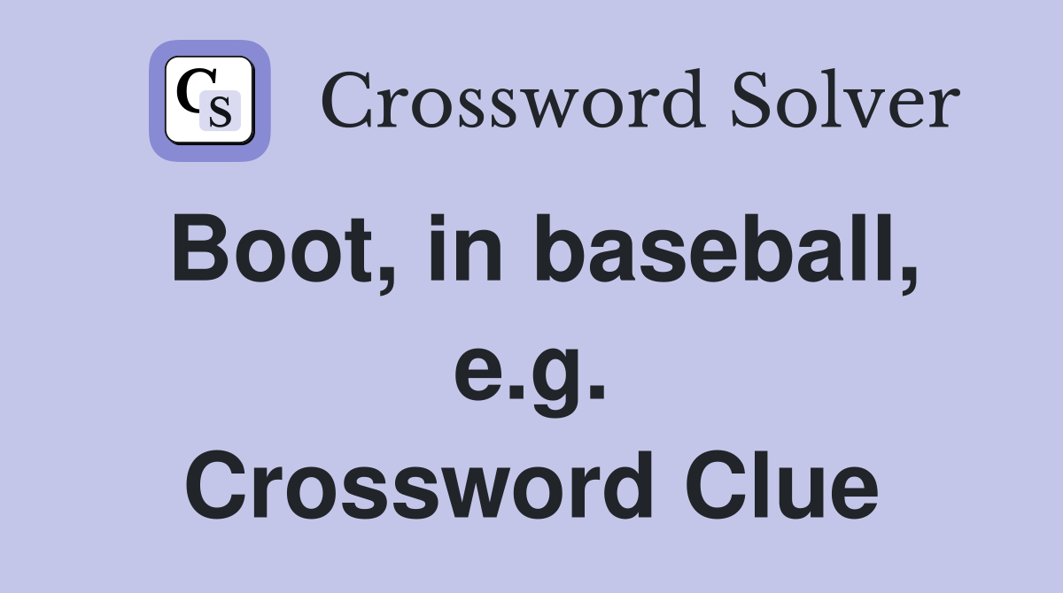 Boot, in baseball, e.g. Crossword Clue