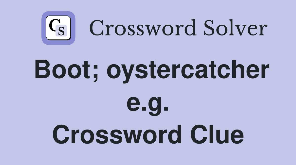 Boot; oystercatcher e.g. Crossword Clue