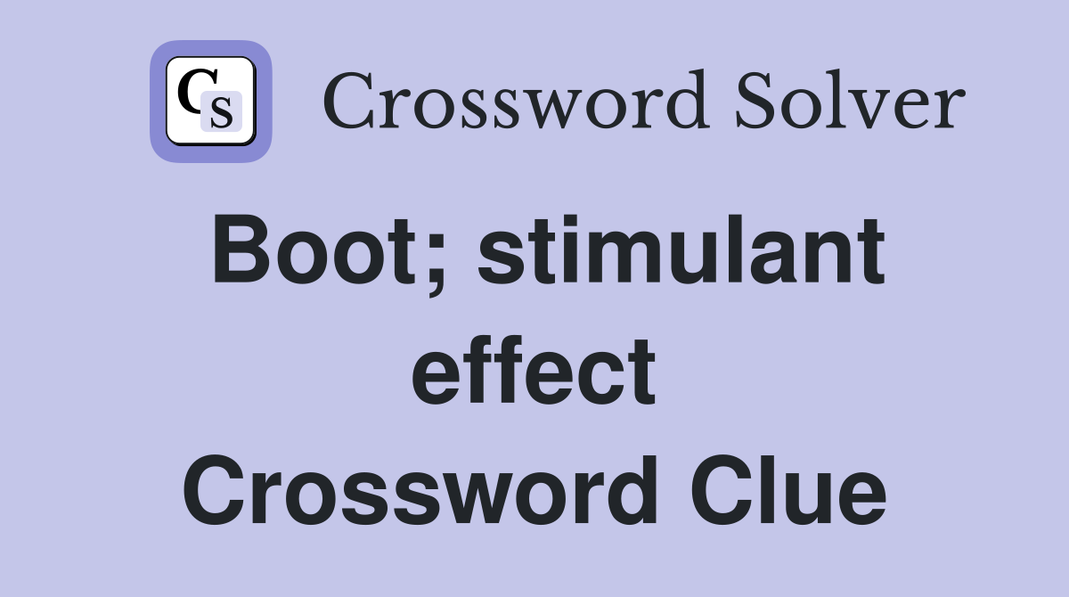 Boot; stimulant effect Crossword Clue