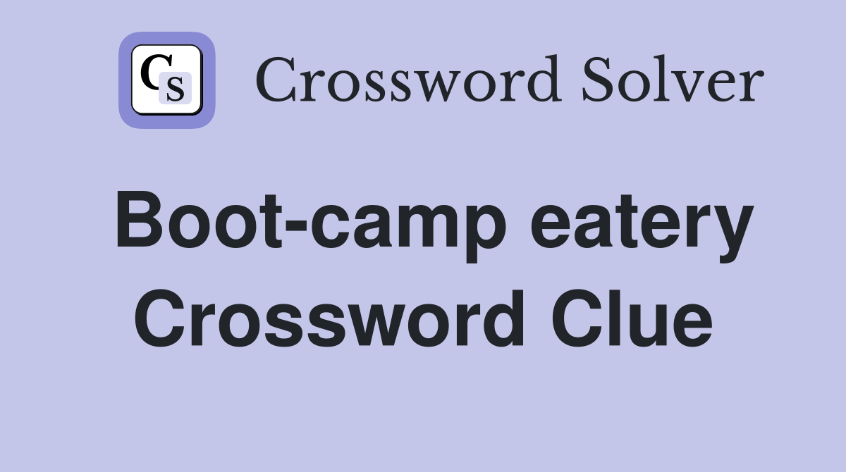 Boot-camp eatery Crossword Clue