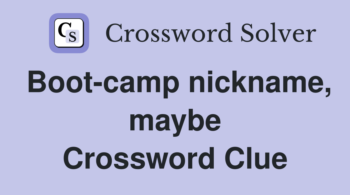 Boot-camp nickname, maybe Crossword Clue