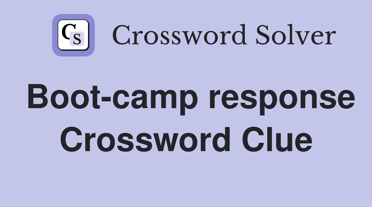 Boot-camp response Crossword Clue