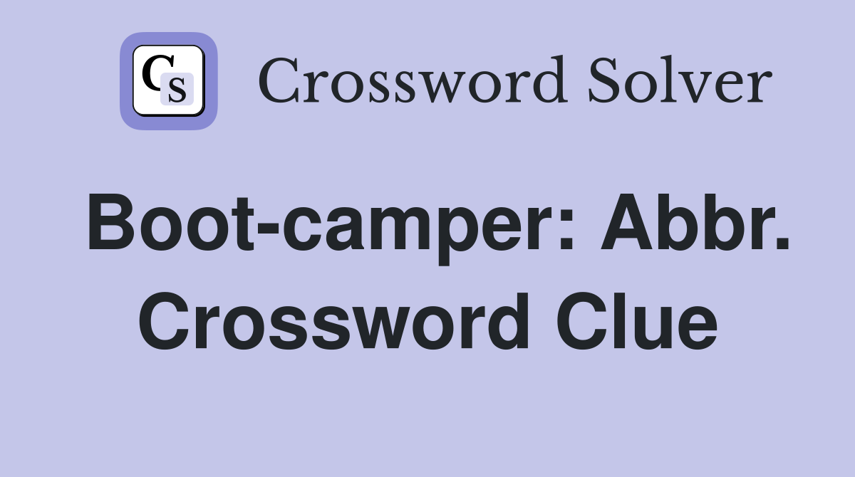 Boot-camper: Abbr. Crossword Clue