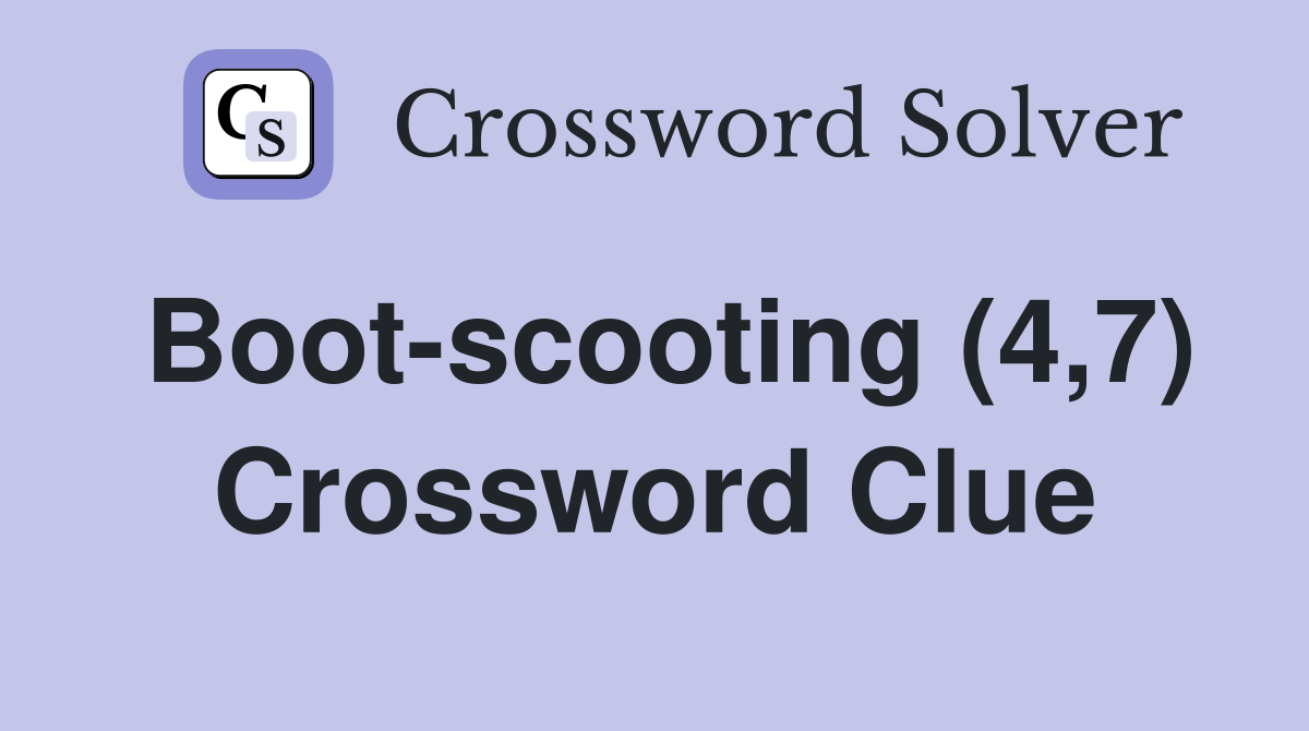 Boot-scooting (4,7) Crossword Clue