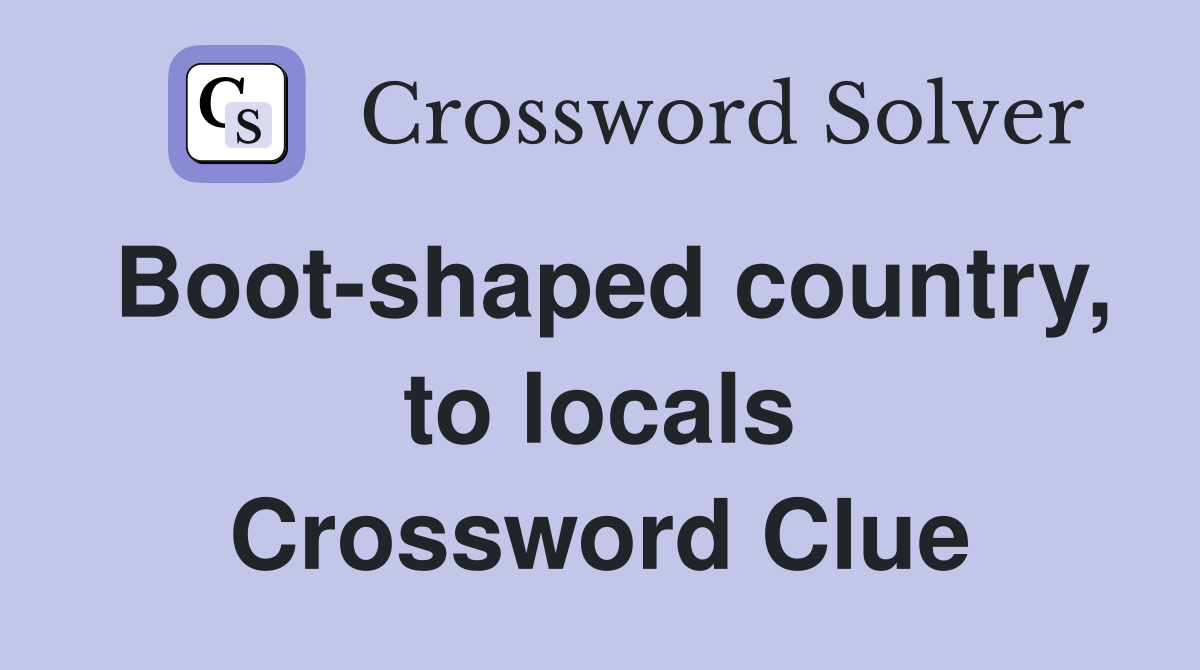 Boot-shaped country, to locals Crossword Clue