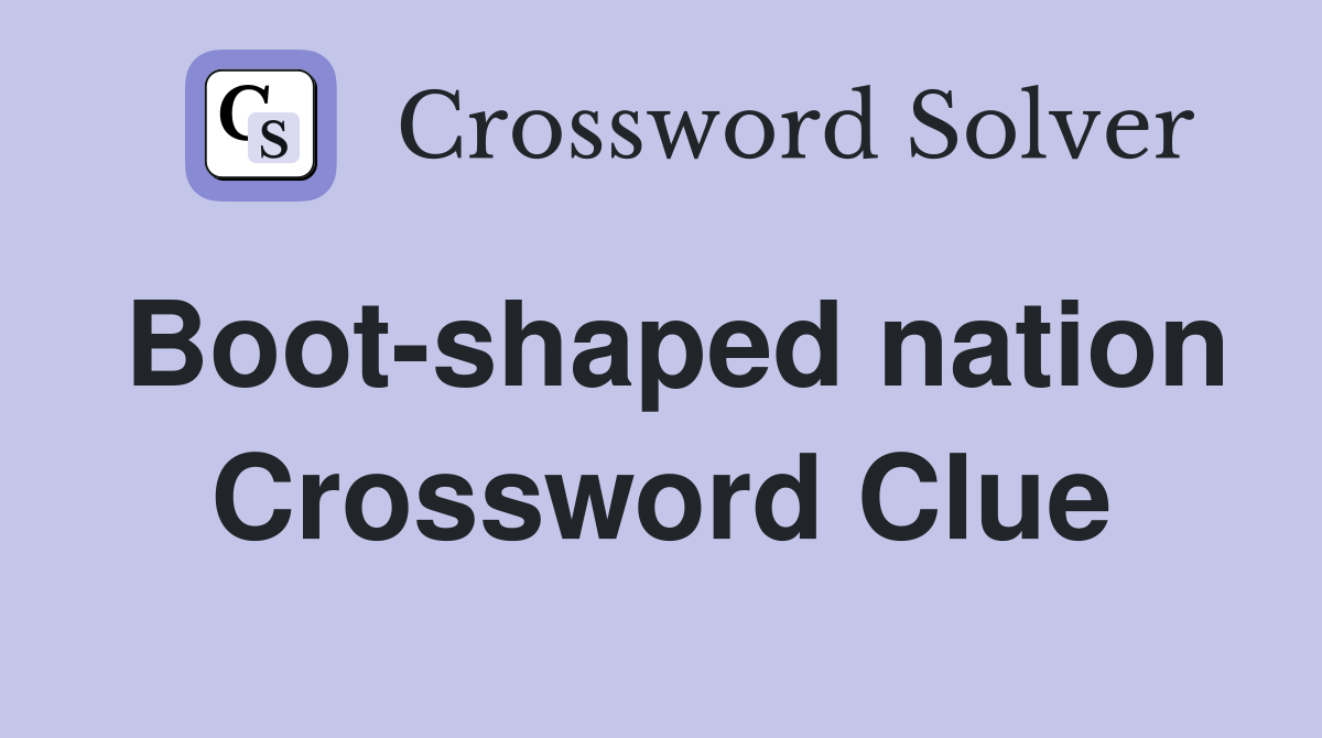 Boot-shaped nation Crossword Clue