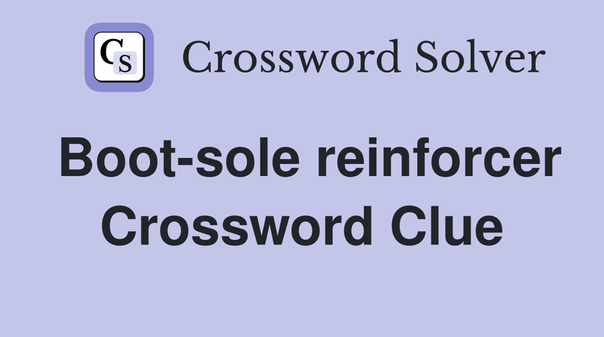 Boot-sole reinforcer Crossword Clue