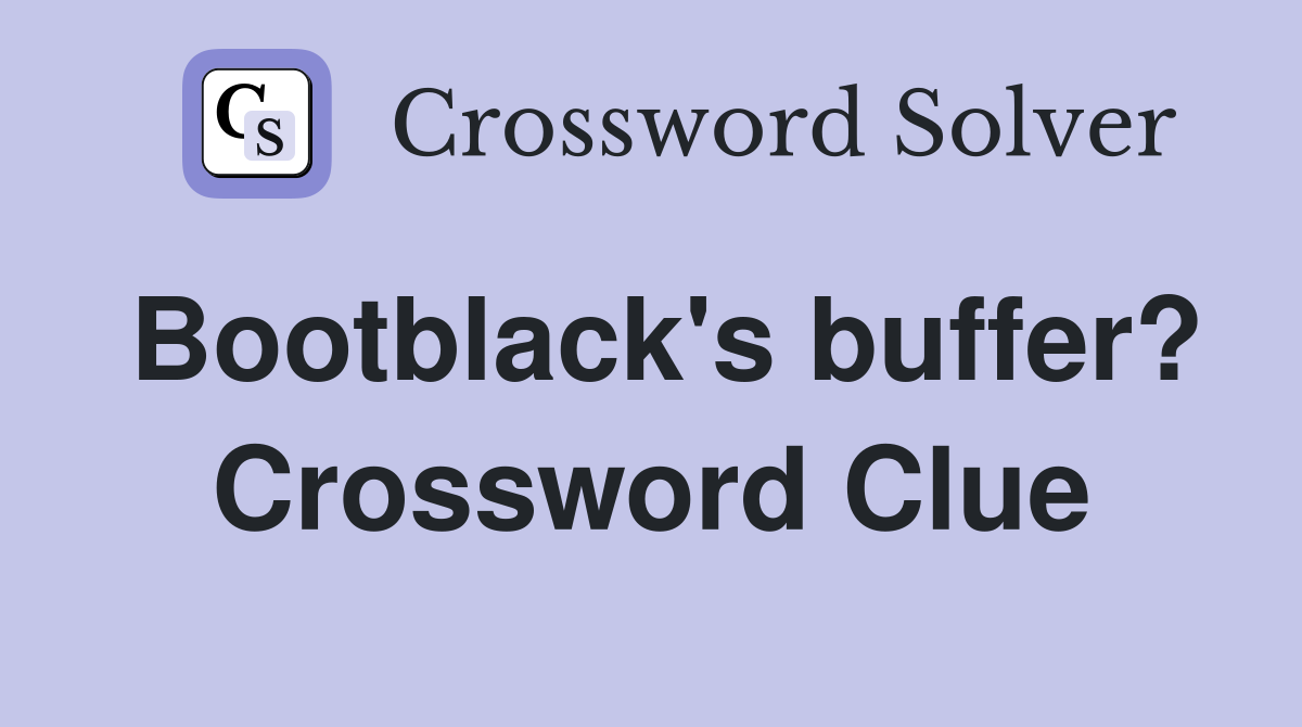 Bootblack's buffer? Crossword Clue