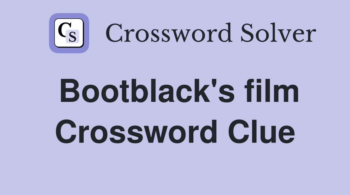Bootblack's film Crossword Clue