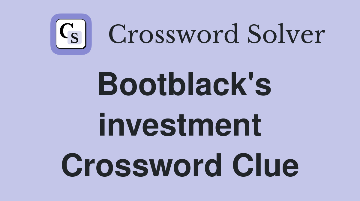 Bootblack's investment Crossword Clue