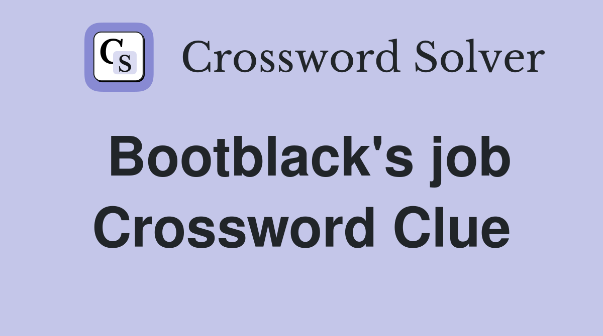 Bootblack's job Crossword Clue