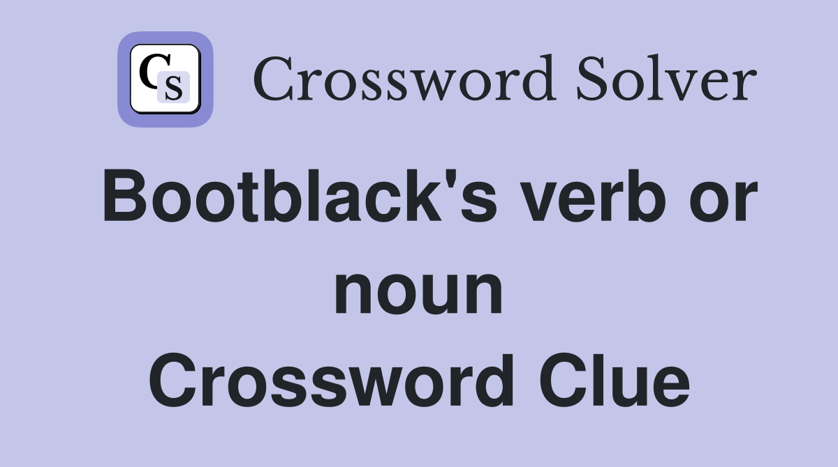 Bootblack's verb or noun Crossword Clue