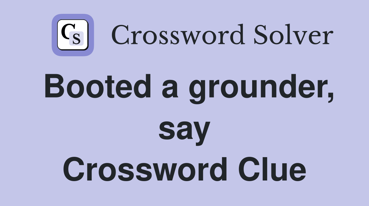 Booted a grounder, say Crossword Clue