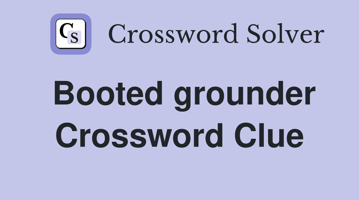 Booted grounder Crossword Clue
