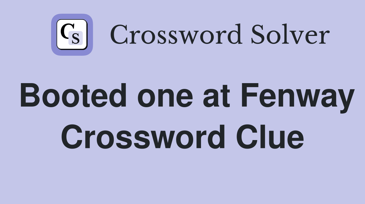 Booted one at Fenway Crossword Clue