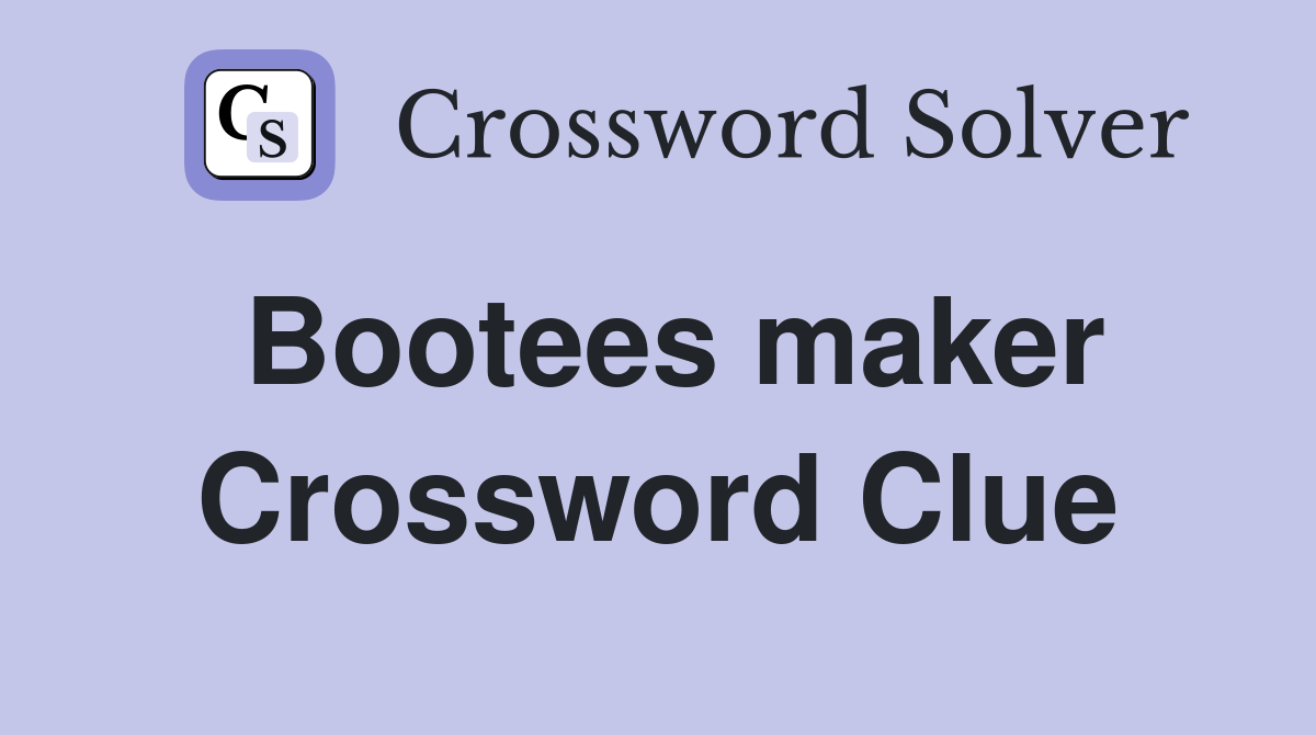 Bootees maker Crossword Clue
