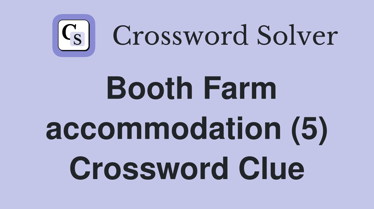 Booth Farm accommodation (5) Crossword Clue