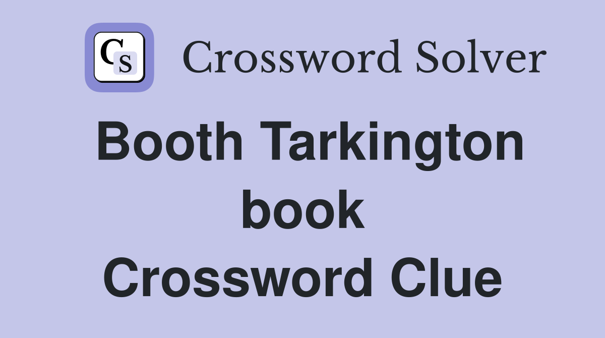 Booth Tarkington book Crossword Clue
