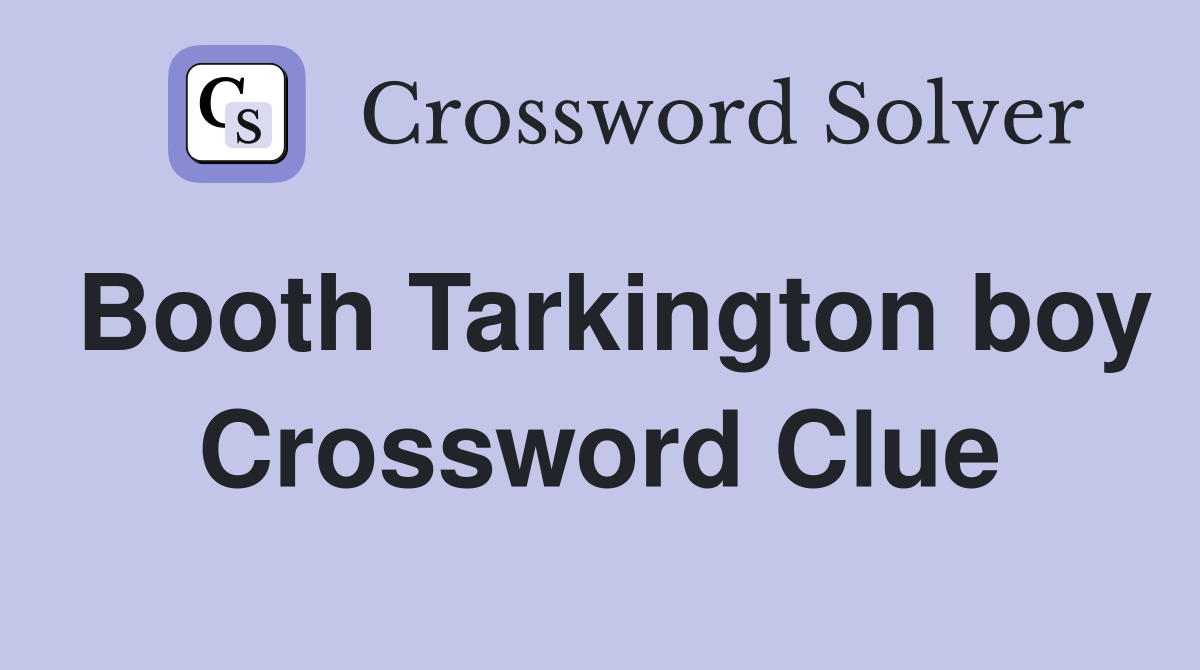 Booth Tarkington boy Crossword Clue