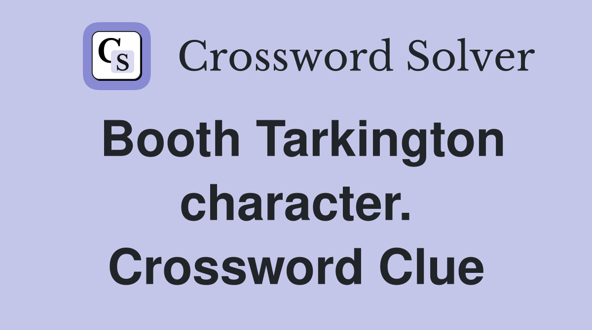 Booth Tarkington character. Crossword Clue