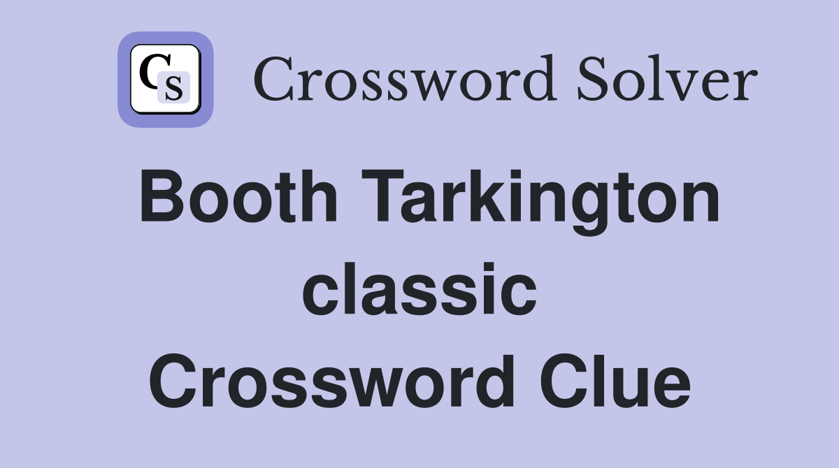 Booth Tarkington classic Crossword Clue