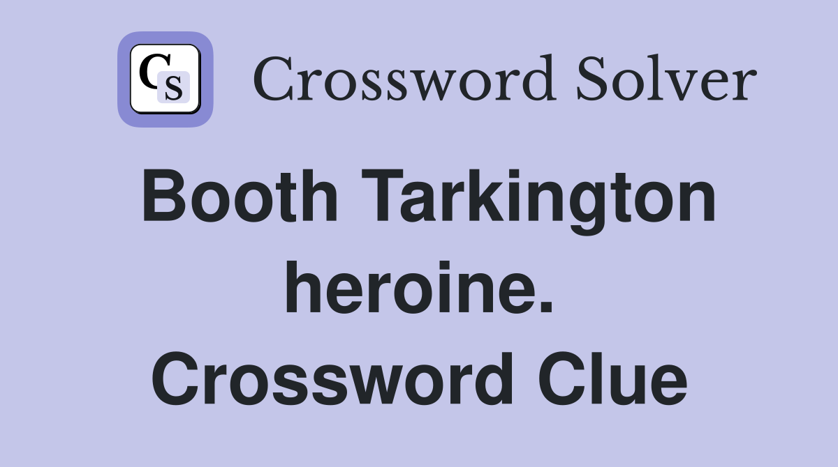 Booth Tarkington heroine. Crossword Clue