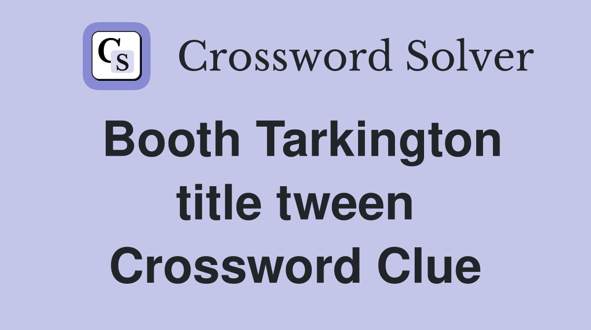 Booth Tarkington title tween Crossword Clue