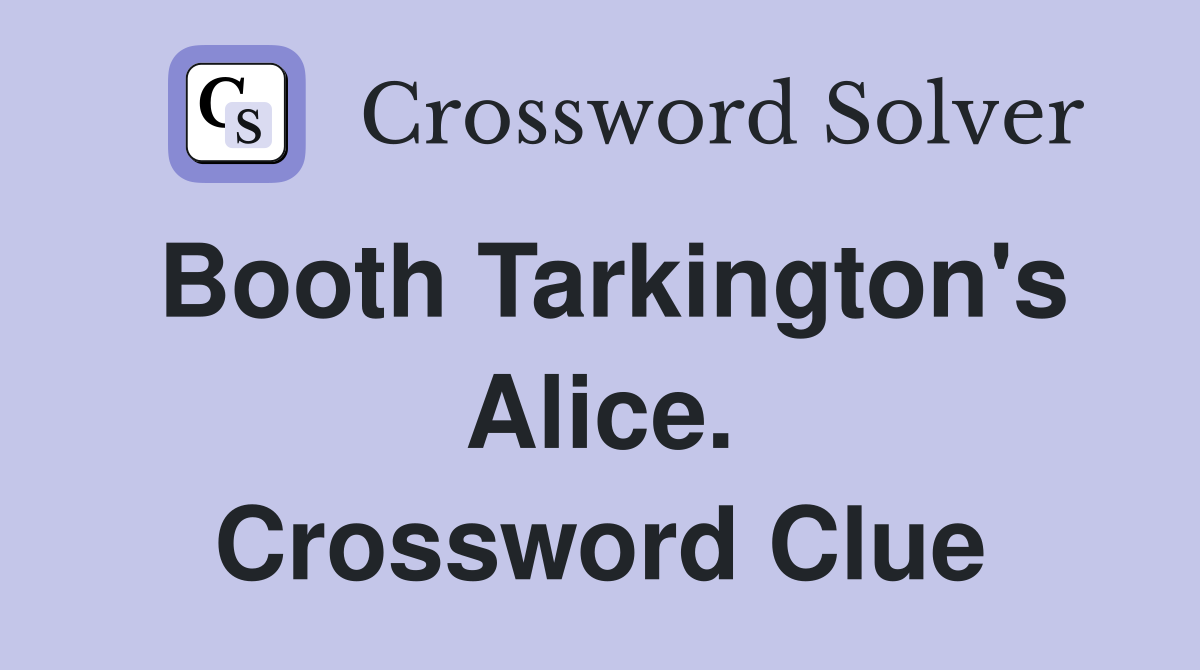 Booth Tarkington's Alice. Crossword Clue
