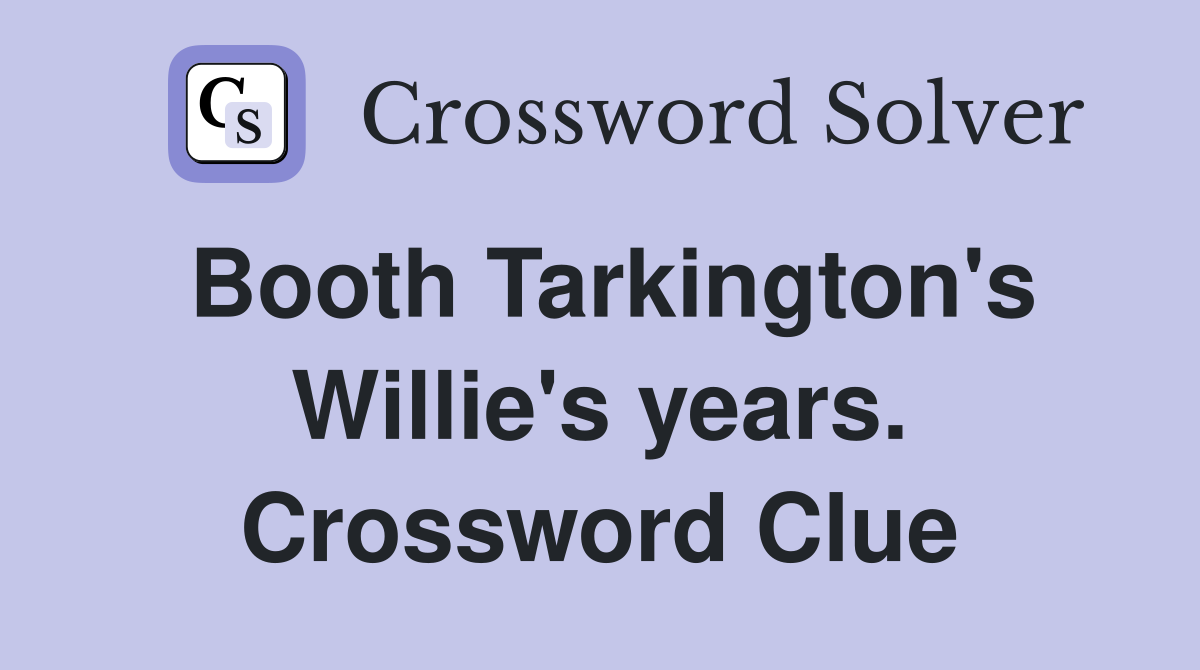 Booth Tarkington's Willie's years. Crossword Clue