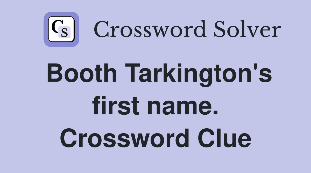 Booth Tarkington's first name. Crossword Clue