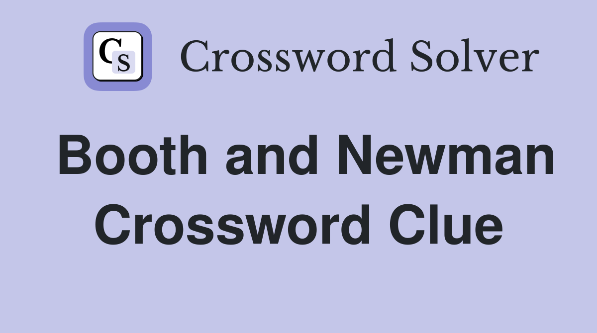 Booth and Newman Crossword Clue