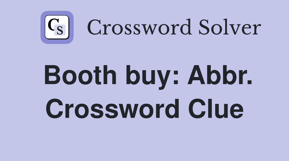 Booth buy: Abbr. Crossword Clue