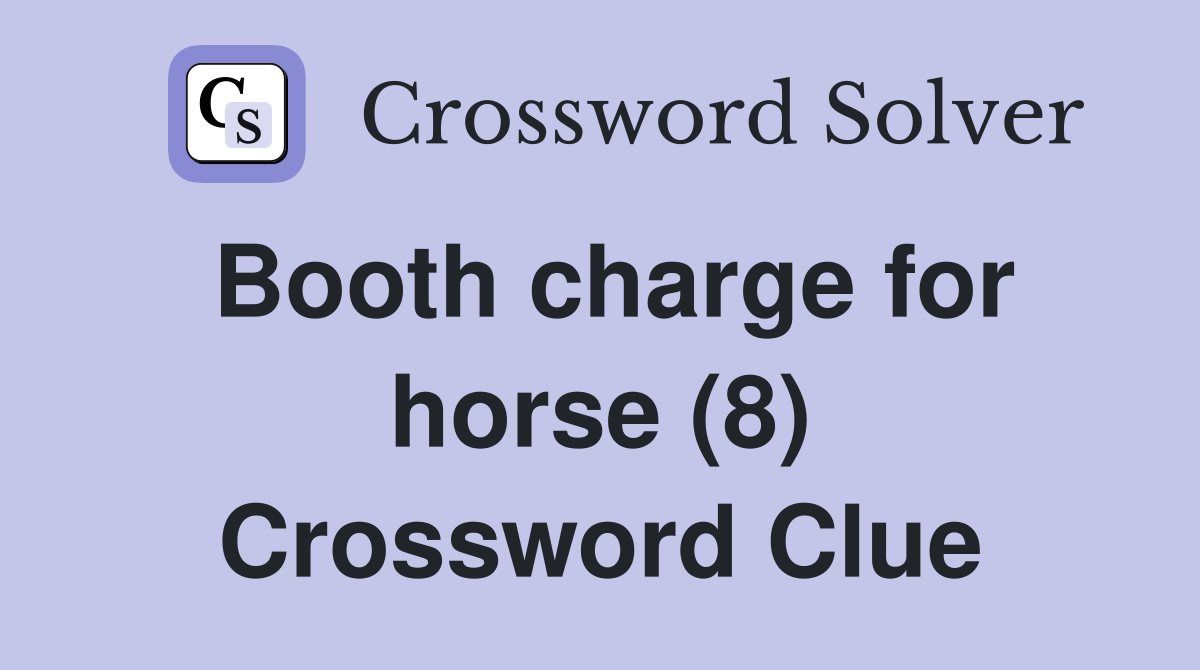 Booth charge for horse (8) Crossword Clue