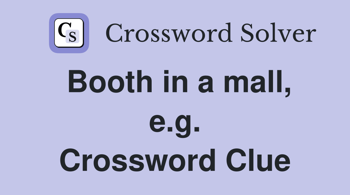 Booth in a mall, e.g. Crossword Clue
