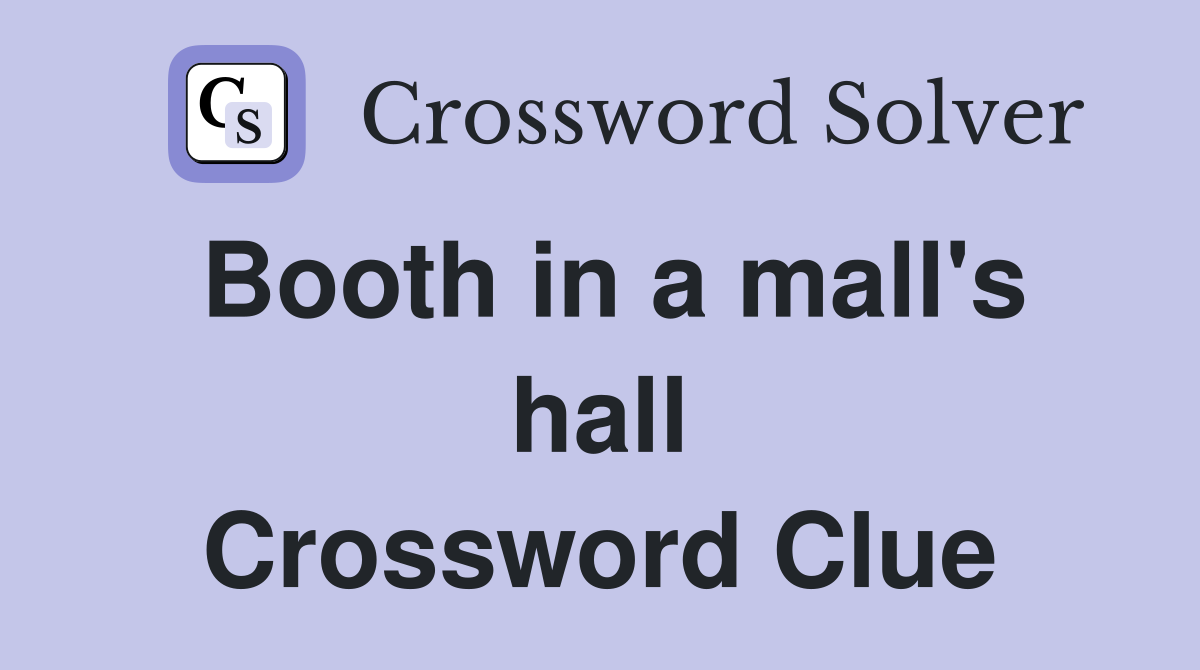Booth in a mall's hall Crossword Clue