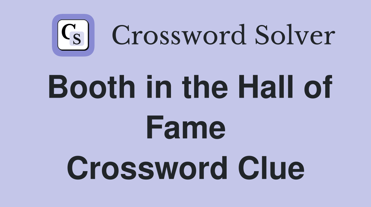 Booth in the Hall of Fame Crossword Clue