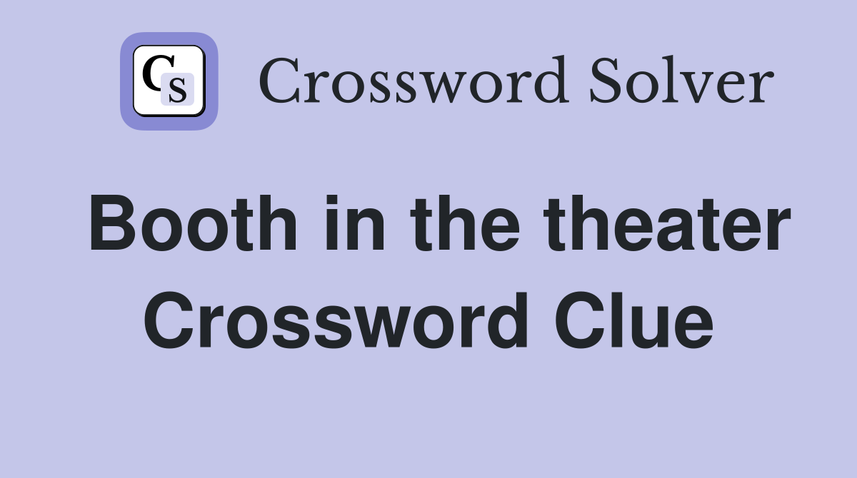 Booth in the theater Crossword Clue