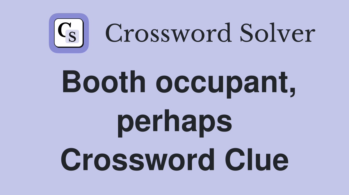 Booth occupant, perhaps Crossword Clue