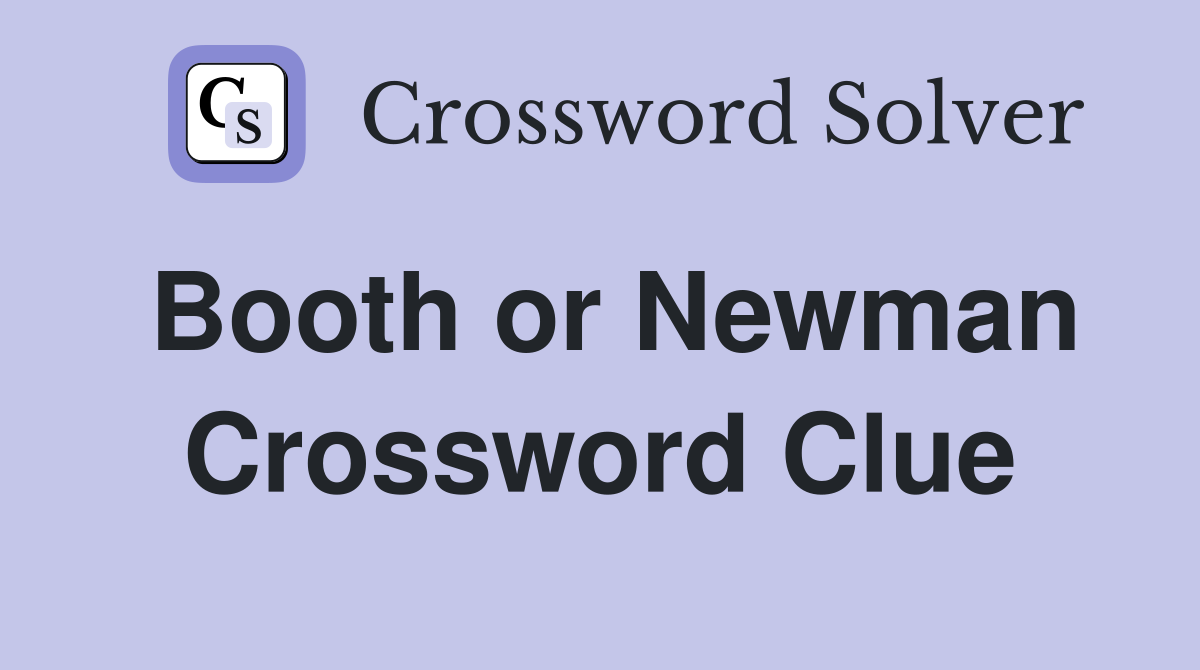 Booth or Newman Crossword Clue
