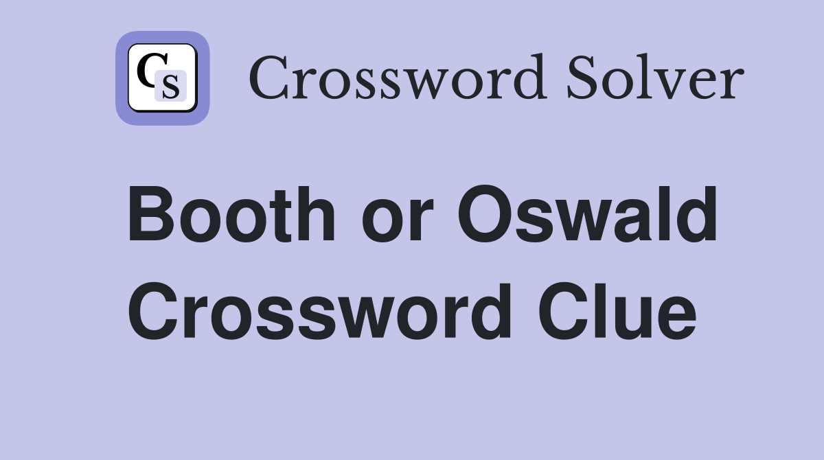 Booth or Oswald Crossword Clue