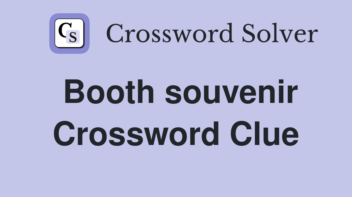 Booth souvenir Crossword Clue